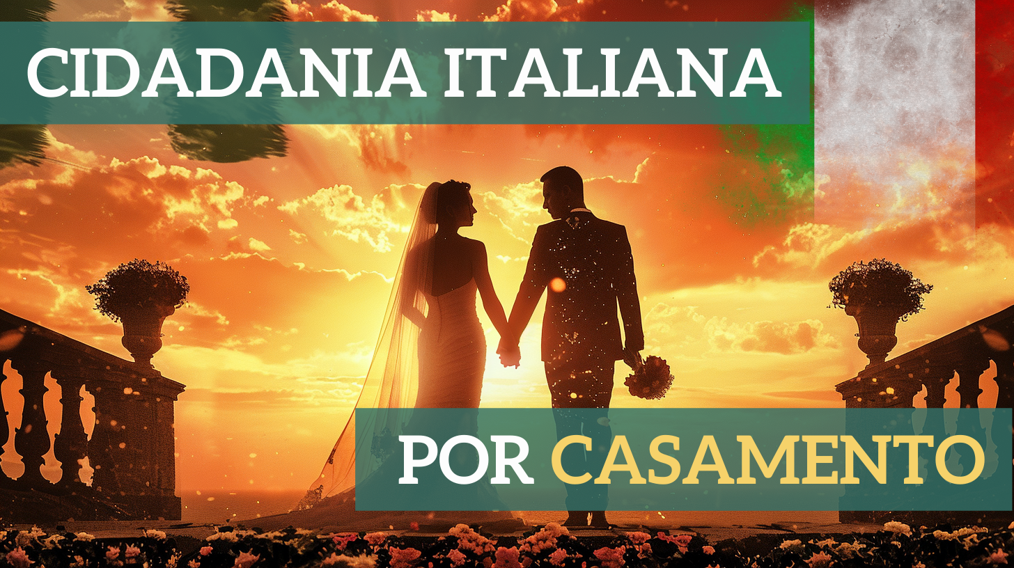 CIDADANIA ITALIANA POR CASAMENTO