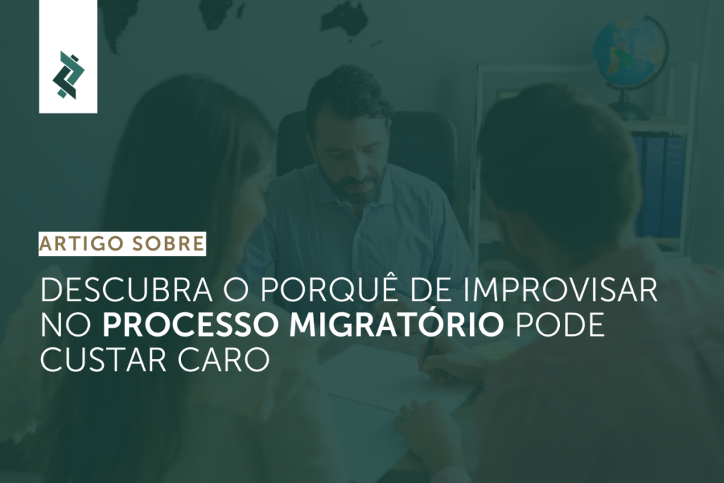 DESCUBRA O PORQUÊ DE IMPROVISAR NO PROCESSO MIGRATÓRIO PODE CUSTAR CARO